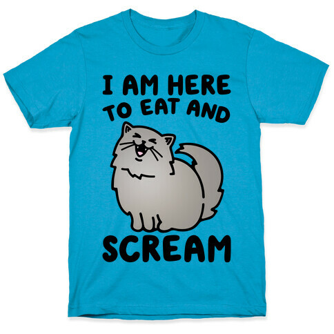 I Am Here To Eat and Scream T-Shirt