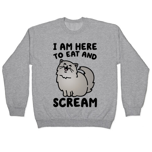 I Am Here To Eat and Scream Pullover