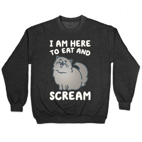 I Am Here To Eat and Scream Pullover