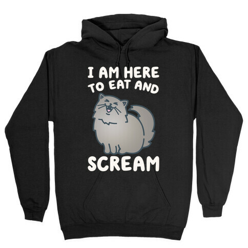 I Am Here To Eat and Scream Hooded Sweatshirt