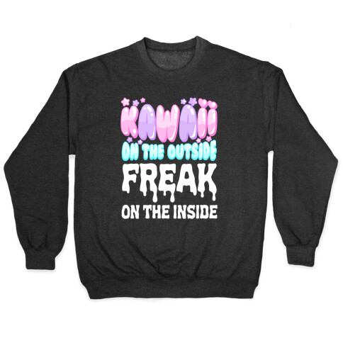 Kawaii On the Outside, Freak on the Inside Pullover