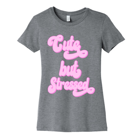 Cute But Stressed  Womens T-Shirt