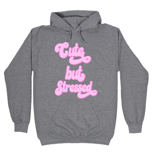 Cute But Stressed  Hooded Sweatshirt