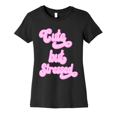 Cute But Stressed  Womens T-Shirt