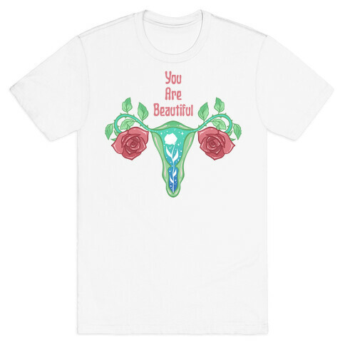 You Are Beautiful Rose Uterus T-Shirt