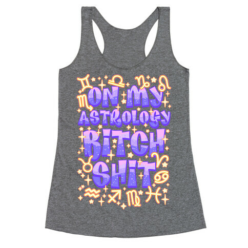 On My Astrology Bitch Shit Racerback Tank Top