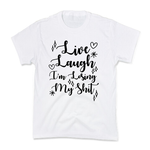 Live Laugh I'm Losing my Shit Kids T-Shirt