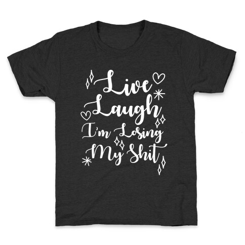 Live Laugh I'm Losing my Shit Kids T-Shirt