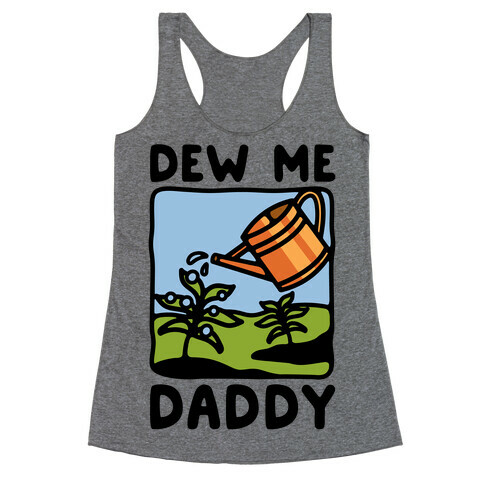 Dew Me Daddy Racerback Tank Top
