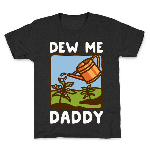 Dew Me Daddy Kids T-Shirt