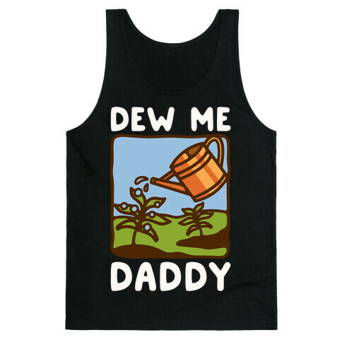 Dew Me Daddy Tank Top