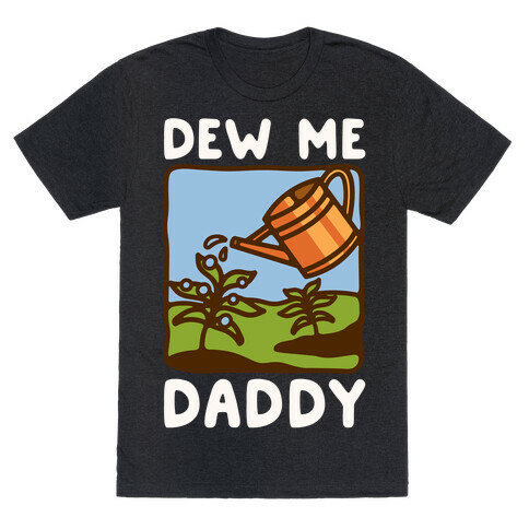 Dew Me Daddy T-Shirt