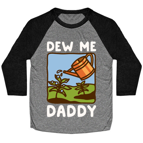 Dew Me Daddy Baseball Tee