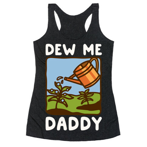 Dew Me Daddy Racerback Tank Top