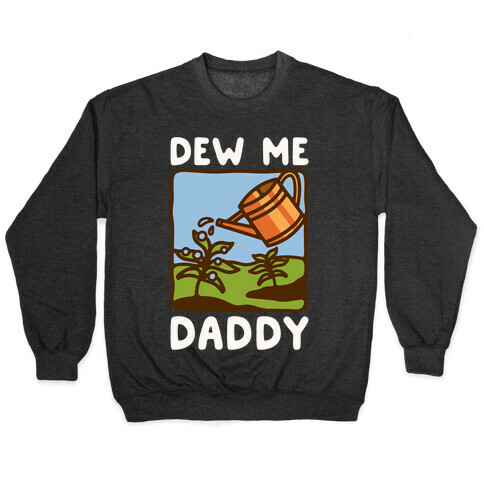 Dew Me Daddy Pullover