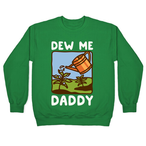 Dew Me Daddy Pullover