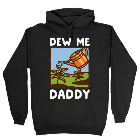 Dew Me Daddy Hooded Sweatshirt