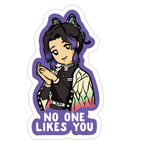 No One Likes You Shinobu Kocho Die Cut Sticker