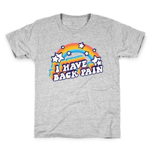 I Have Back Pain Rainbow Kids T-Shirt