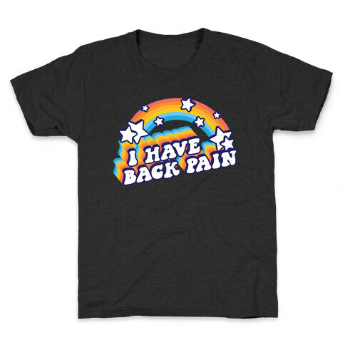 I Have Back Pain Rainbow Kids T-Shirt