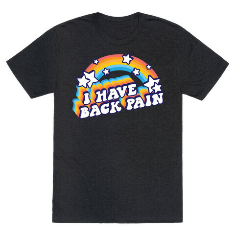 I Have Back Pain Rainbow T-Shirt