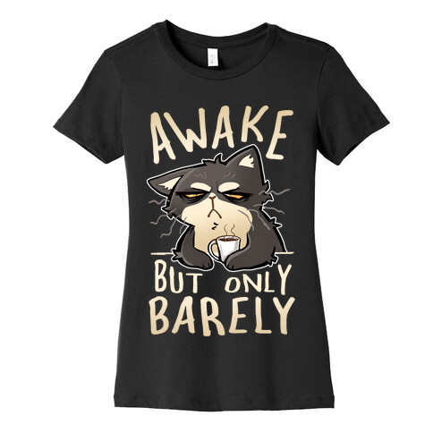 Awake, But Only Barely Womens T-Shirt