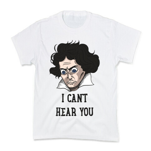 I Can't Hear You Beethoven Parody Kids T-Shirt