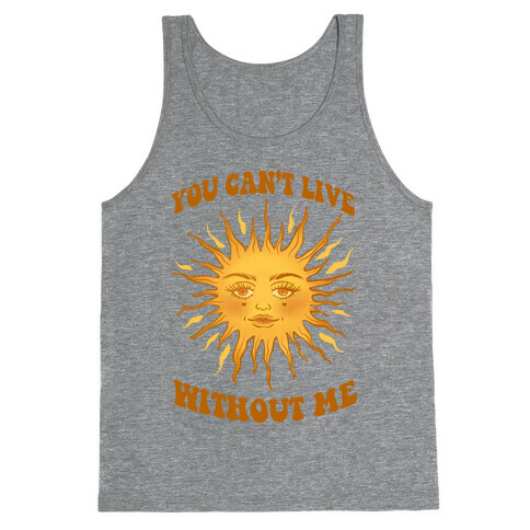 You Can't Live Without Me Tank Top