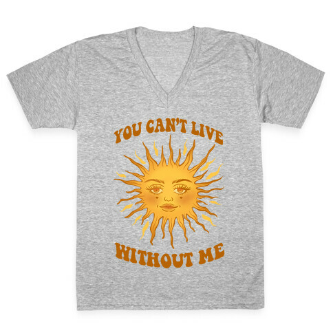 You Can't Live Without Me V-Neck Tee Shirt