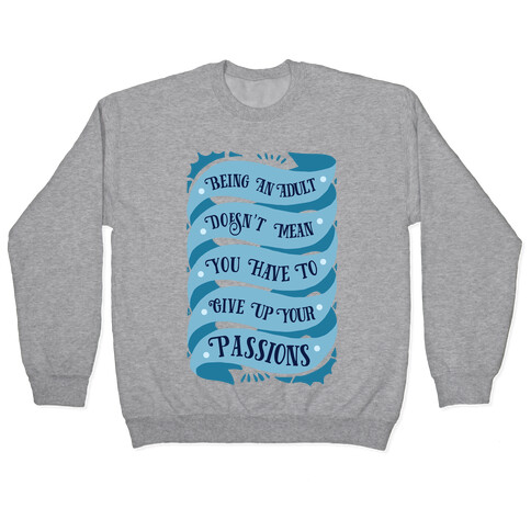 Being An Adult Doesn't Mean You Have To Give Up Your Passions Pullover