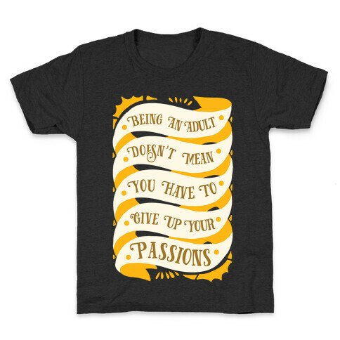 Being An Adult Doesn't Mean You Have To Give Up Your Passions Kids T-Shirt