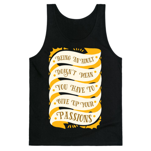 Being An Adult Doesn't Mean You Have To Give Up Your Passions Tank Top