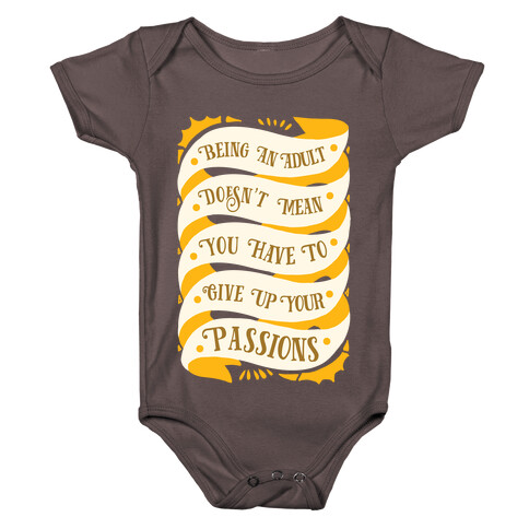 Being An Adult Doesn't Mean You Have To Give Up Your Passions Baby One-Piece