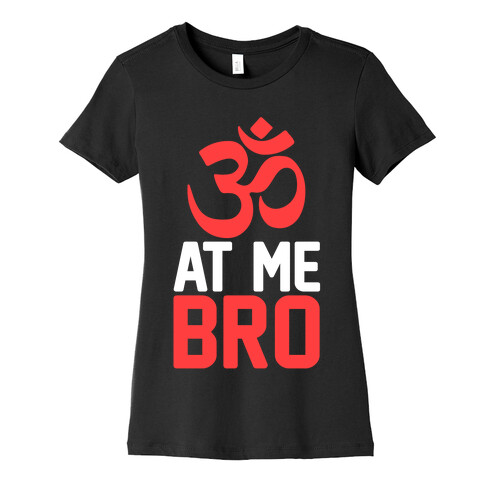 Om At Me Bro Womens T-Shirt