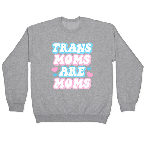 Trans Moms Are Moms Pullover