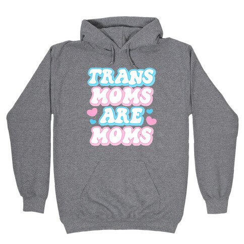 Trans Moms Are Moms Hooded Sweatshirt