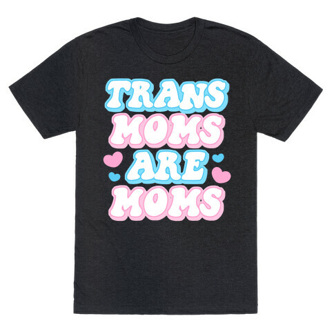 Trans Moms Are Moms T-Shirt