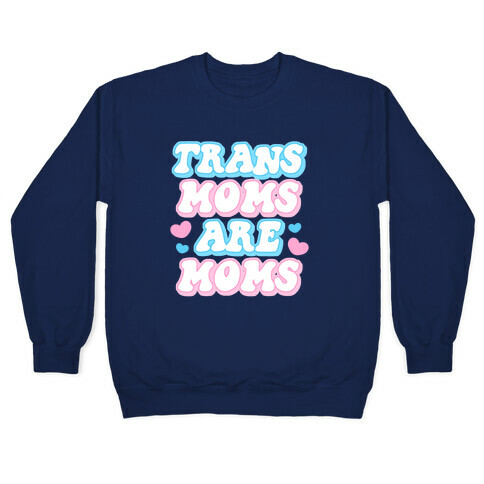 Trans Moms Are Moms Pullover