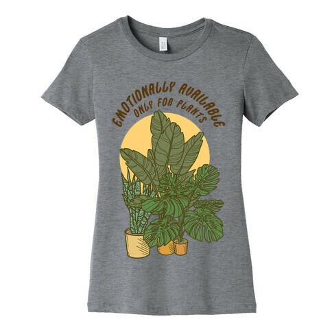 Emotionally Available Only For Plants Womens T-Shirt