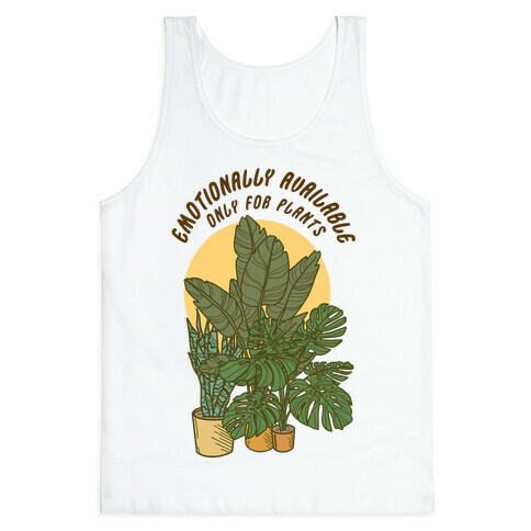 Emotionally Available Only For Plants Tank Top