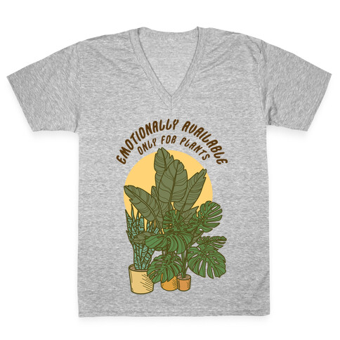 Emotionally Available Only For Plants V-Neck Tee Shirt