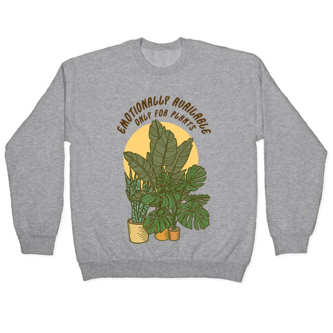 Emotionally Available Only For Plants Pullover