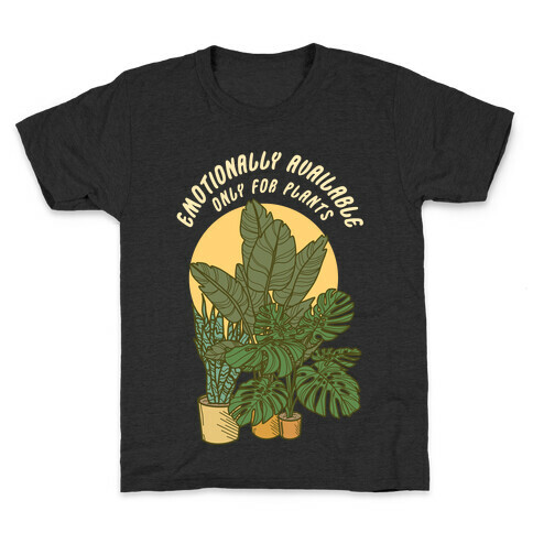 Emotionally Available Only For Plants Kids T-Shirt