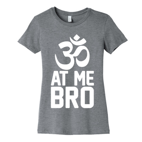 Om At Me Bro Womens T-Shirt