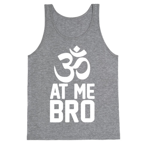 Om At Me Bro Tank Top