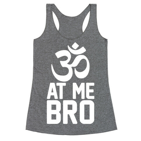 Om At Me Bro Racerback Tank Top