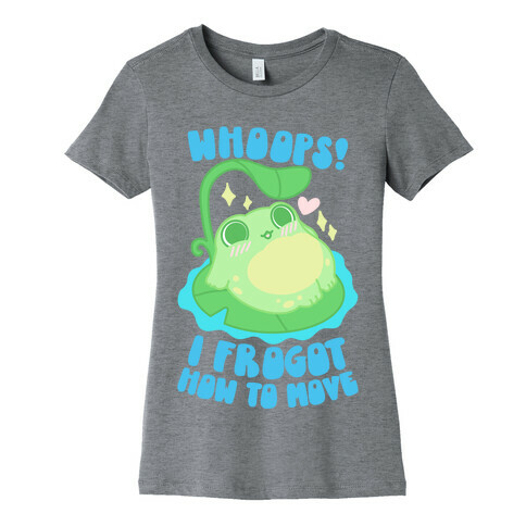 Whoops! I Frogot How To Move Womens T-Shirt