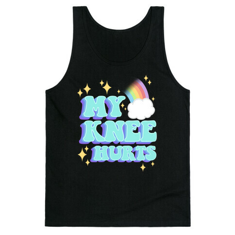 My Knee Hurts Tank Top