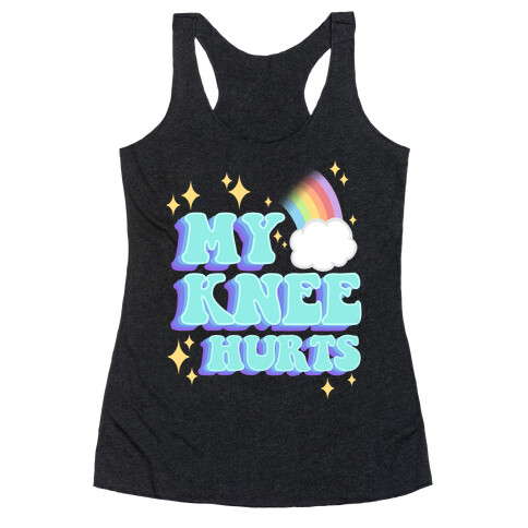 My Knee Hurts Racerback Tank Top