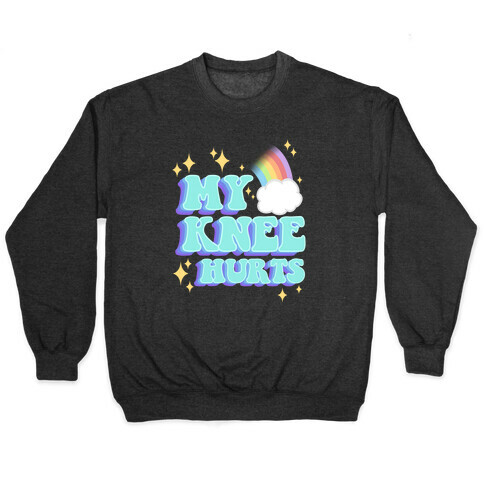 My Knee Hurts Pullover